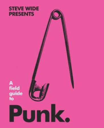 A Field Guide To Punk by Steve Wide