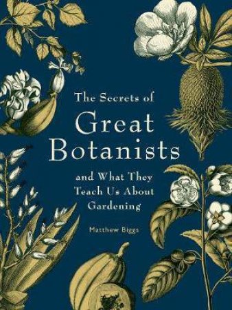 The Secrets Of Great Botanists by Matthew Biggs