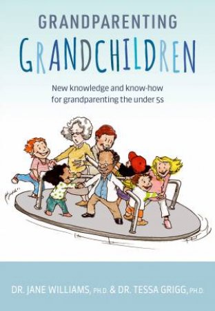 Grandparenting Grandchildren by Dr Jane Williams and Dr Tessa Grigg