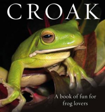 Croak: A Book Of Happiness For Frog Lovers by Anouska Jones