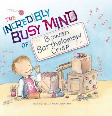 The Incredibly Busy Mind Of Bowen Bartholomew Crisp by Paul Russell