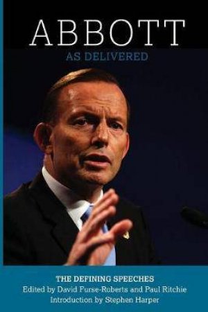 Abbott As Delivered: The Defining Speeches by Paul Ritchie & David Furse-Roberts