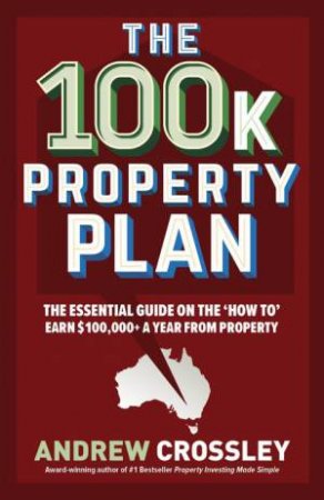 The 100K Property Plan by Andrew Crossley