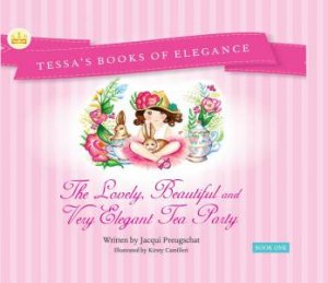 The Lovely, Beautiful And Very Elegant Tea Party by Jacqui Preugschat and Illustrated by Kirsty Camilleri