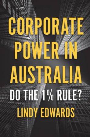 Corporate Power In Australian Democracy by Lindy Edwards
