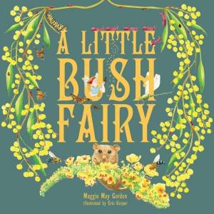 A Little Bush Fairy by Maggie May Gordon and Illust. by Eric Kuiper