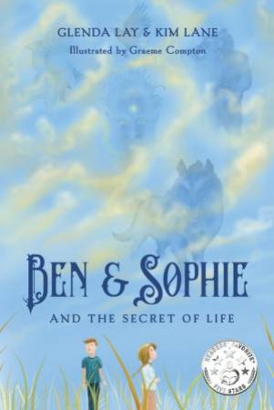 Ben And Sophie And The Secret To Life by Kim Lane and Illust. by Graeme Compton Glenda Lay