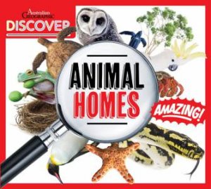 Australian Geographic Discover: Animals Homes by Various