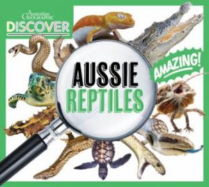 Australian Geographic Discover: Aussie Reptiles by Various