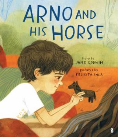 Arno And His Horse by Jane Godwin & Felicita Sala