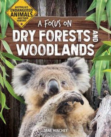 Australia's Endangered Animals...and Their Habitats: A Focus on Dry Forests and Woodlands by Jane Hinchey