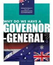 Democracy and the Australian Government Why Do We Have a GovernorGeneral