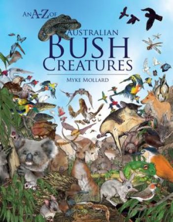 An A-Z Of Australian Bush Creatures by Myke Mollard