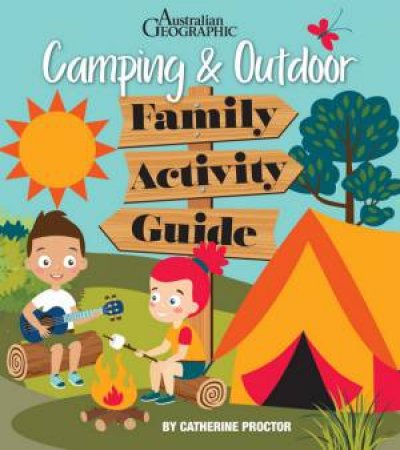 Australian Geographic Camping & Outdoor Family Activity Guide by Cathy Proctor