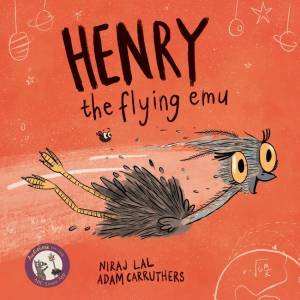 Henry The Flying Emu by Niraj Lal and Illust. by Adam Carruthers