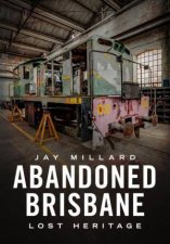 Abandoned Brisbane Our Lost Heritage
