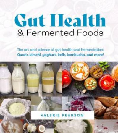 Gut Health And Fermented Foods by Valerie Pearson