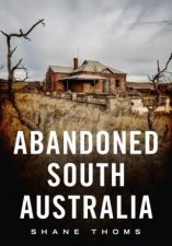Abandoned South Australia An Arid Journey