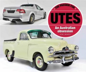 The Passion For Utes: An Australian Obsession by Joel Wakely
