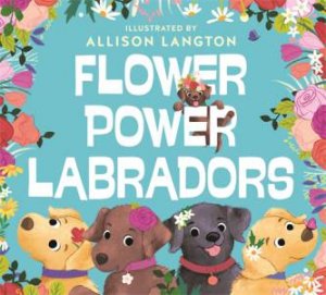 Flower Power Labradors by Allison Langton