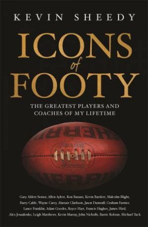 Icons Of Footy by Kevin Sheedy