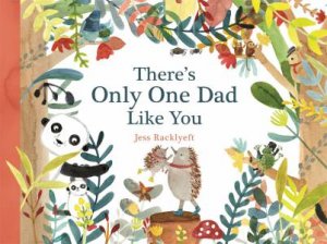 There's Only One Dad Like You by Jess Racklyeft