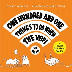 101 Things To Do When The Wifi Is Down by Ruby Ashby-Orr
