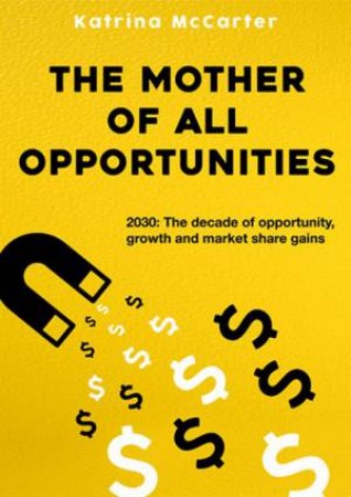 The Mother Of All Opportunities by Katrina McCarter