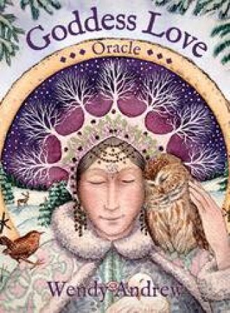 Goddess Love Oracle by Wendy Andrew