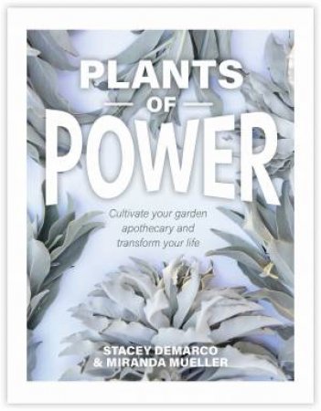Plants Of Power by Stacey Demarco & Miranda Mueller