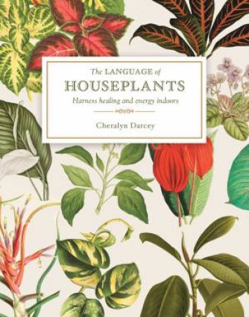 The Language Of Houseplants: Plants For Home And Healing by Cheralyn Darcey