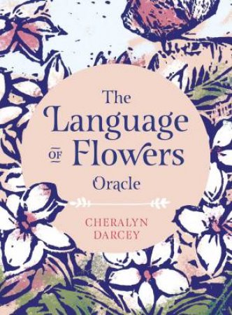 The Language Of Flowers Oracle by Cheralyn Darcey