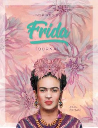 Inspired By Frida Journal by Akal Pritam