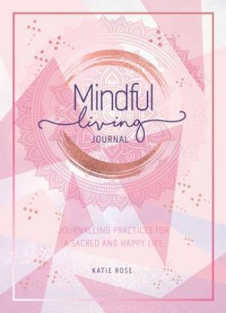 Mindful Living Journal by Katie Rose