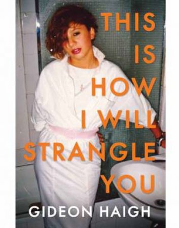 This Is How I Will Strange You by Gideon Haigh