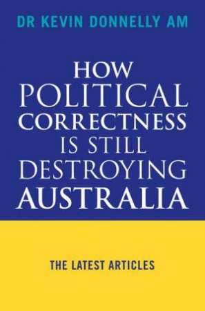 How Political Correctness Is Still Destroying Australia by Kevin Dr Donnelly