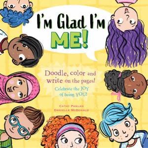 I'm Glad I'm Me by Cathy Phelan and Illust. by Danielle McDonald