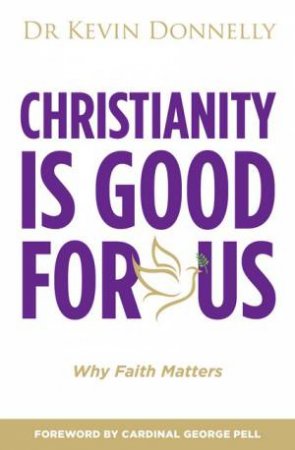 Christianity Is Good For You by Kevin Donnelly