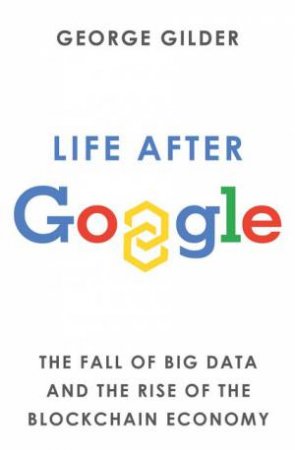 Life After Google by George Gilder