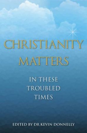 Christianity Matters by Kevin Donnelly