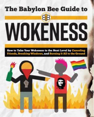 The Babylon Bee Guide To Wokeness by Kyl Mann & Joel Berry