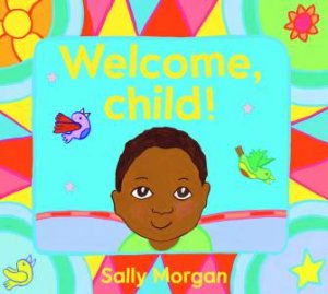 Welcome, Child! by Sally Morgan