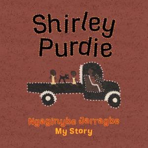 My Story, Ngaginybe Jarragbe by Shirley Purdie