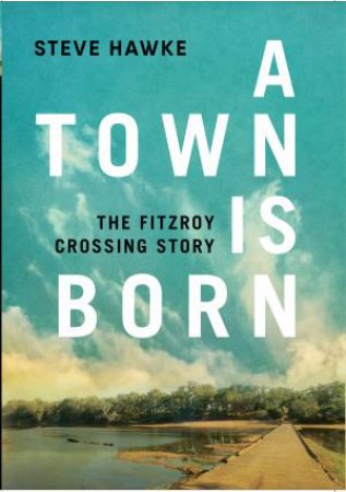 A Town Is Born by Steve Hawke