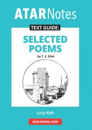 Text Guide: Selected Poems by T.S. Eliot by Lucy Koh