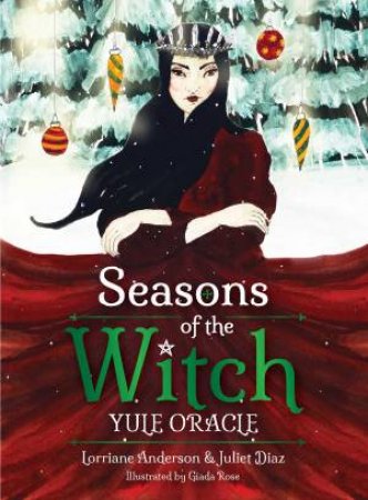 Seasons Of The Witch: Yule Oracle by Juliet Diaz & Lorriane Anderson & Giada Rose