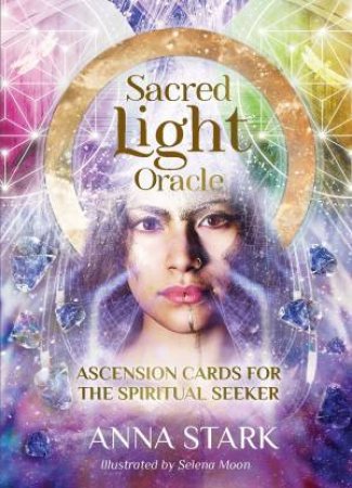Sacred Light Oracle by Anna Stark & Selena Moon