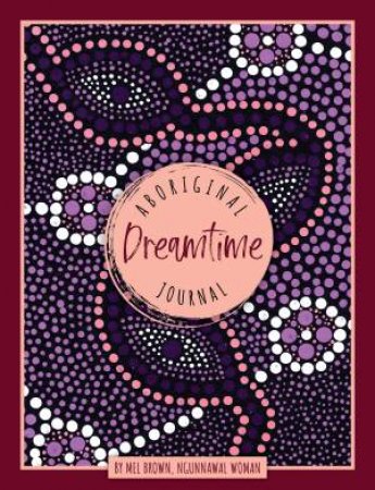 Aboriginal Dreamtime Journal by Mel Brown