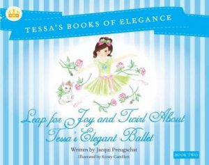 Leap For Joy And Twirl About Tessa's Elegent Ballet by Jacqui Preugschat
