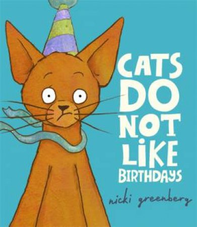 Cats Do Not Like Birthdays by Nicki Greenberg